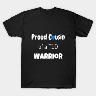 Proud Cousin of a T1D Warrior - White Text - Blue Heart T-Shirt